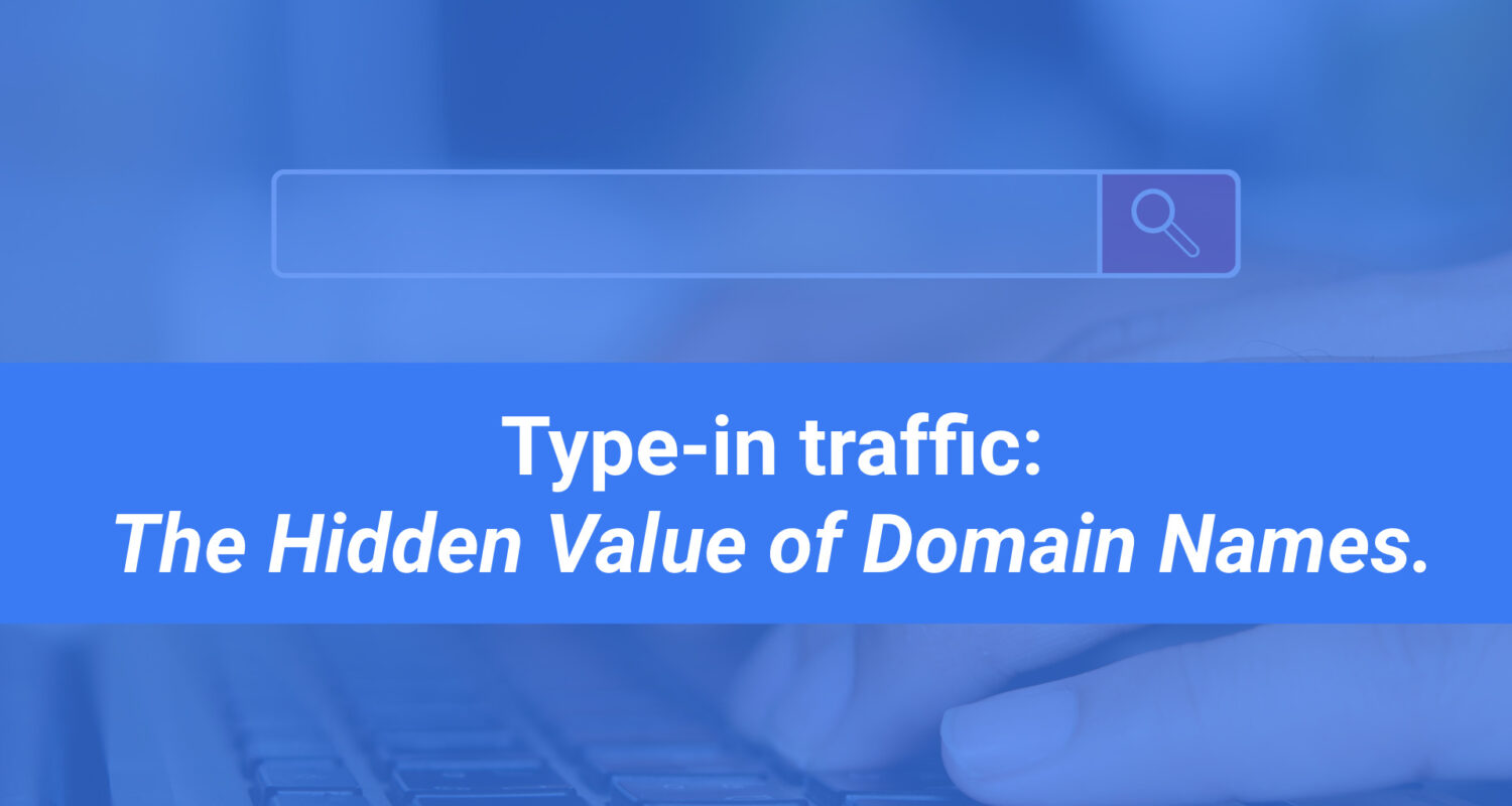 Type-in traffic: Hidden Value of Domain Names.